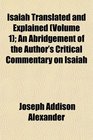 Isaiah Translated and Explained  An Abridgement of the Author's Critical Commentary on Isaiah