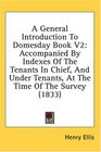 A General Introduction To Domesday Book V2 Accompanied By Indexes Of The Tenants In Chief And Under Tenants At The Time Of The Survey