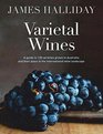 Varietal Wines A Guide to 130 Varieties Grown in Australia and Their Place in the International