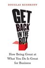 Get Back in the Box How Being Great at What You Do Is Great for Business