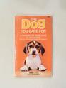 The Dog You Care For A Manual of Dog Care