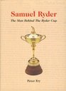 Samuel Ryder The Man Behind the Ryder Cup  The Biography of Samuel Ryder