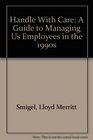 Handle With Care A Guide to Managing Us Employees in the 1990s