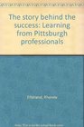 The story behind the success Learning from Pittsburgh professionals