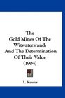 The Gold Mines Of The Witwatersrand And The Determination Of Their Value