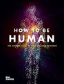 How to be Human Consciousness Language and 48 More Things that Make You You
