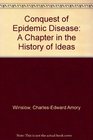 Conquest of Epidemic Disease A Chapter in the History of Ideas
