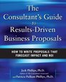 The Consultant's Guide to ResultsDriven Business Proposals How to Write Proposals That Forecast Impact and ROI