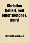 Christian Gellert and other sketches transl