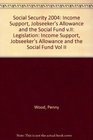 Social Security 2004 Income Support Jobseeker's Allowance and the Social Fund vII Legislation