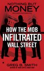 Nothing But Money How the Mob Infiltrated Wall Street