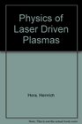 Physics of Laser Driven Plasmas