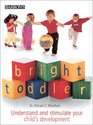 Bright Toddler Understand and Stimulate Your Child's Development