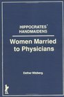 Hippocrates Handmaidens Women Married to Physicians