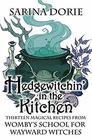 Hedgewitchin' in the Kitchen The Witch's Familiar and Thirteen Magical Recipes