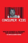 Consumer Kids How Big Business is Grooming Our Children for Profit