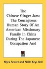 The Chinese Ginger Jars The Courageous Human Story Of An American Missionary Family In China During The Japanese Occupation And