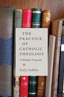 The Practice of Catholic Theology A Modest Proposal