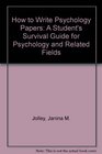 How to Write Psychology Papers A Student's Survival Guide for Psychology and Related Fields