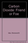 Carbon Dioxide Friend or Foe