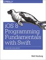 iOS 8 Programming Fundamentals with Swift Xcode and Cocoa Basics