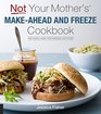 Not Your Mother's MakeAhead and Freeze Cookbook Revised and Expanded Edition