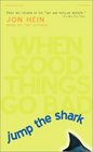 Jump the Shark When Good Things Go Bad