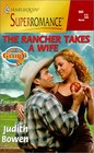 The Rancher Takes a Wife (Men of Glory, Bk 6) (Harlequin Superromance, No 900)