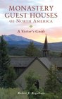 Monastery Guest Houses of North America A Visitor's Guide