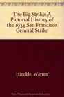 The Big Strike A Pictorial History of the 1934 San Francisco General Strike