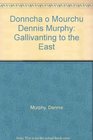 Donncha o Mourchu Dennis Murphy Gallivanting to the East