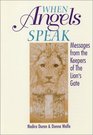When Angels Speak Messages From the Keeper's of the Lion's Gate