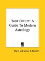 Your Future A Guide To Modern Astrology