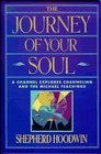 The Journey of Your Soul A Channel Explores Channeling and the Michael Teachings