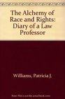 The Alchemy of Race and Rights Diary of a Law Professor