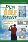 Play Golf Forever Treating Low Back Pain and Improving Your Golf Swing Through Fitness