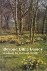 Beyond Bible basics A manual for spiritual growth