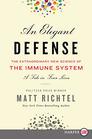 An Elegant Defense The Extraordinary New Science of the Immune System