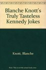 Blanche Knott's Truly Tasteless Kennedy Jokes