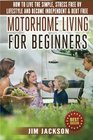 Motorhome Living For Beginners How To Live The Simple Stress Free RV Lifestyle Become Independent  Debt Free