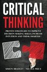 Critical Thinking Proven Strategies To Improve Decision Making Skills Increase Intuition And Think Smarter