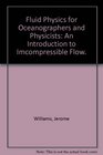 Fluid Physics for Oceanographers and Physicists An Introduction to Incompressible Flow