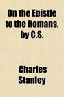 On the Epistle to the Romans by CS