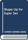 Shape Up for Super Sex