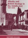 Allenby and British Strategy in the Middle East 19171919