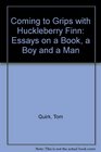 Coming to Grips With Huckleberry Finn Essays on a Book a Boy and a Man