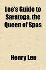 Lee's Guide to Saratoga the Queen of Spas