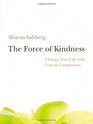 The Force of Kindness Change Your Life with Love and Compassion