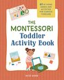 The Montessori Toddler Activity Book 60 AtHome Games and Activities for Curious Toddlers