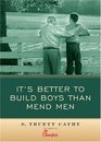 It's Better to Build Boys than Mend Men